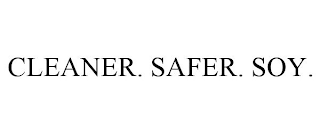 CLEANER. SAFER. SOY.