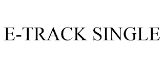 E-TRACK SINGLE