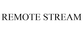 REMOTE STREAM