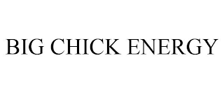 BIG CHICK ENERGY