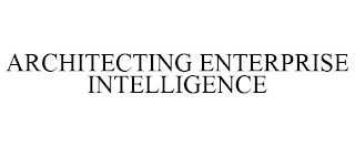 ARCHITECTING ENTERPRISE INTELLIGENCE