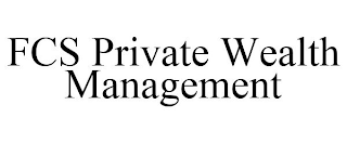 FCS PRIVATE WEALTH MANAGEMENT