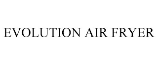 EVOLUTION AIR FRYER