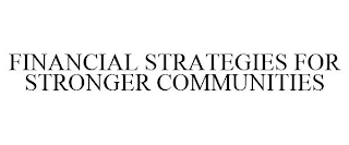 FINANCIAL STRATEGIES FOR STRONGER COMMUNITIES