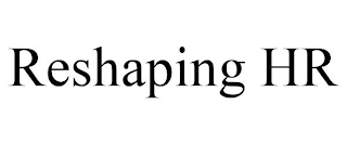 RESHAPING HR