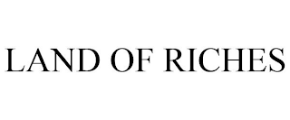 LAND OF RICHES