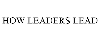 HOW LEADERS LEAD