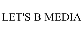 LET'S B MEDIA