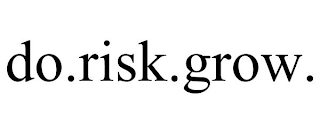 DO.RISK.GROW.