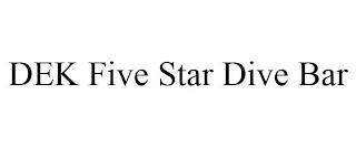 DEK FIVE STAR DIVE BAR