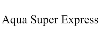 AQUA SUPER EXPRESS