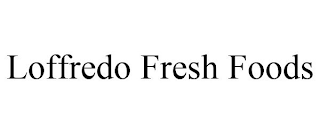 LOFFREDO FRESH FOODS
