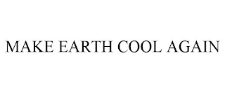 MAKE EARTH COOL AGAIN