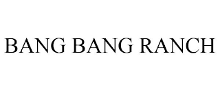 BANG BANG RANCH