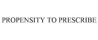 PROPENSITY TO PRESCRIBE