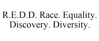 R.E.D.D. RACE. EQUALITY. DISCOVERY. DIVERSITY.