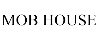 MOB HOUSE