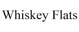 WHISKEY FLATS