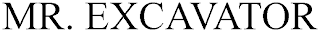 MR. EXCAVATOR