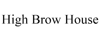 HIGH BROW HOUSE