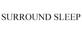 SURROUND SLEEP