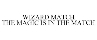 WIZARD MATCH THE MAGIC IS IN THE MATCH