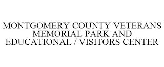 MONTGOMERY COUNTY VETERANS MEMORIAL PARK AND EDUCATIONAL / VISITORS CENTER