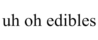 UH OH EDIBLES