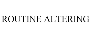 ROUTINE ALTERING