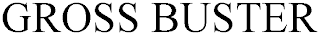 GROSS BUSTER