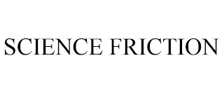 SCIENCE FRICTION