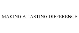 MAKING A LASTING DIFFERENCE