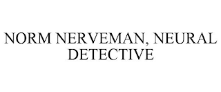 NORM NERVEMAN, NEURAL DETECTIVE