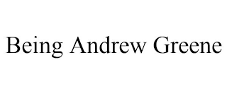 BEING ANDREW GREENE