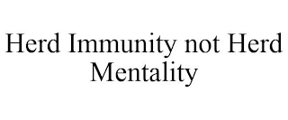 HERD IMMUNITY NOT HERD MENTALITY