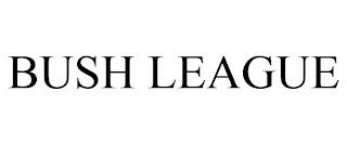 BUSH LEAGUE