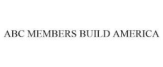 ABC MEMBERS BUILD AMERICA