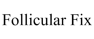 FOLLICULAR FIX