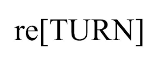 RE[TURN]