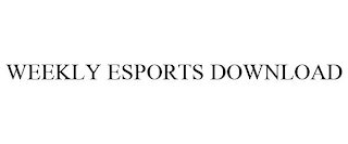 WEEKLY ESPORTS DOWNLOAD