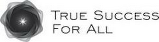 TRUE SUCCESS FOR ALL