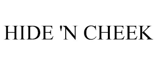 HIDE 'N CHEEK