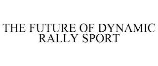 THE FUTURE OF DYNAMIC RALLY SPORT