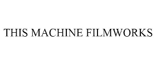 THIS MACHINE FILMWORKS
