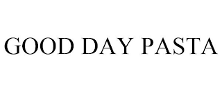 GOOD DAY PASTA
