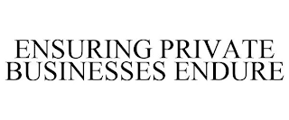 ENSURING PRIVATE BUSINESSES ENDURE