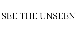 SEE THE UNSEEN