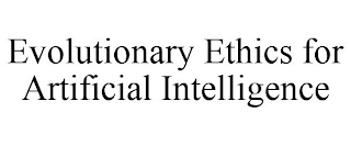 EVOLUTIONARY ETHICS FOR ARTIFICIAL INTELLIGENCE