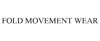 FOLD MOVEMENT WEAR