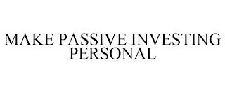 MAKE PASSIVE INVESTING PERSONAL